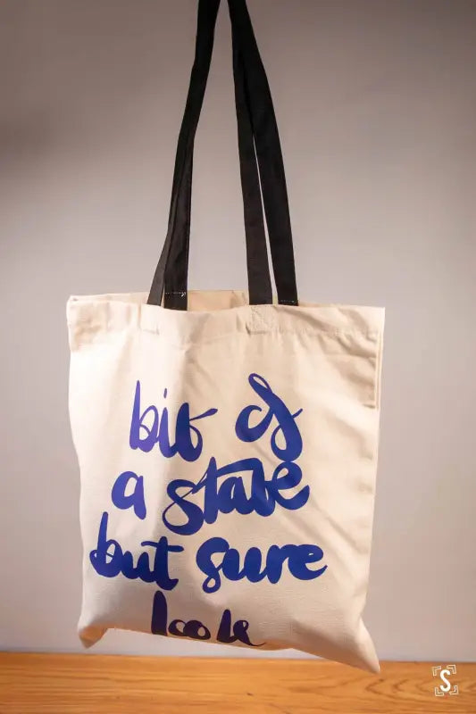 Bit of a State But Sure Look - Tote Bag - Organic Cotton - Black Handles - 38cm x 42cm - Bag