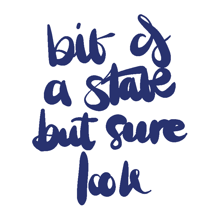 Bit of a State, But Sure Look