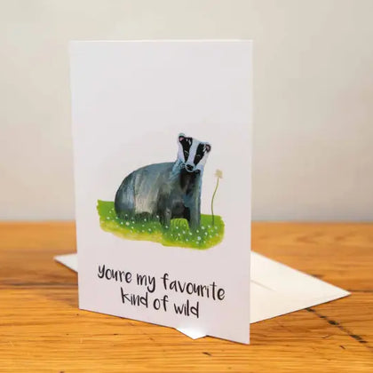 Badger - Greeting Card - A5 - You're my Favourite Kind of Wild