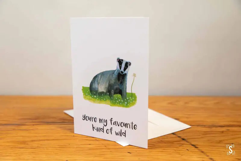 Badger - Greeting Card - A5 - You're my Favourite Kind of Wild - SQUUSHED