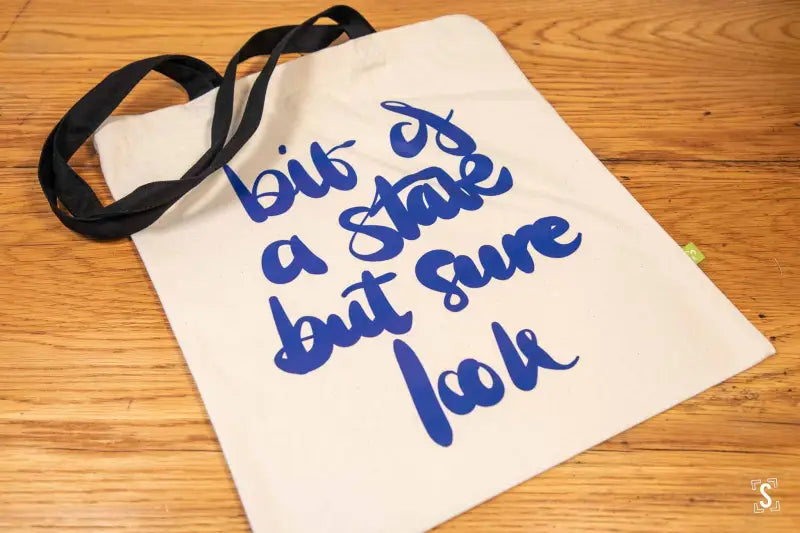 Bit of a State But Sure Look - Tote Bag - Organic Cotton - Black Handles - 38cm x 42cm - Bag