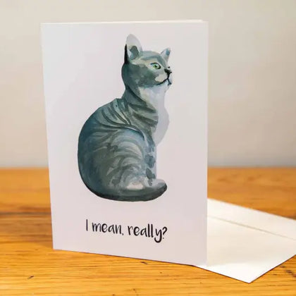 Cat - Greeting Card - A5 - I Mean, Really?
