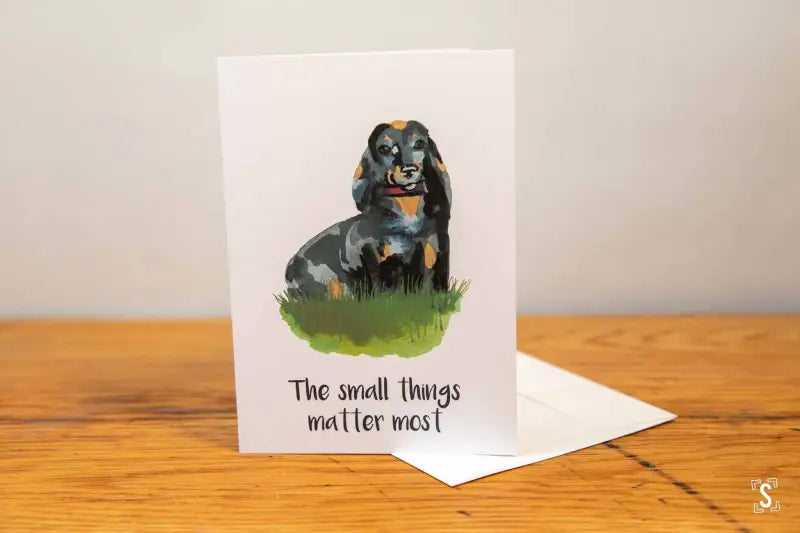 Dachshund - Greeting Card - A5 - The Small Things Matter Most - SQUUSHED