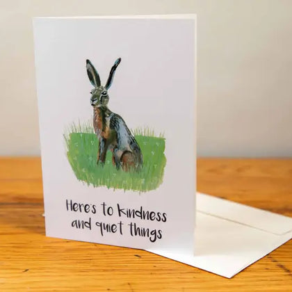 Hare - Greeting Card - A5 - Here's to Kindness and Quiet Things