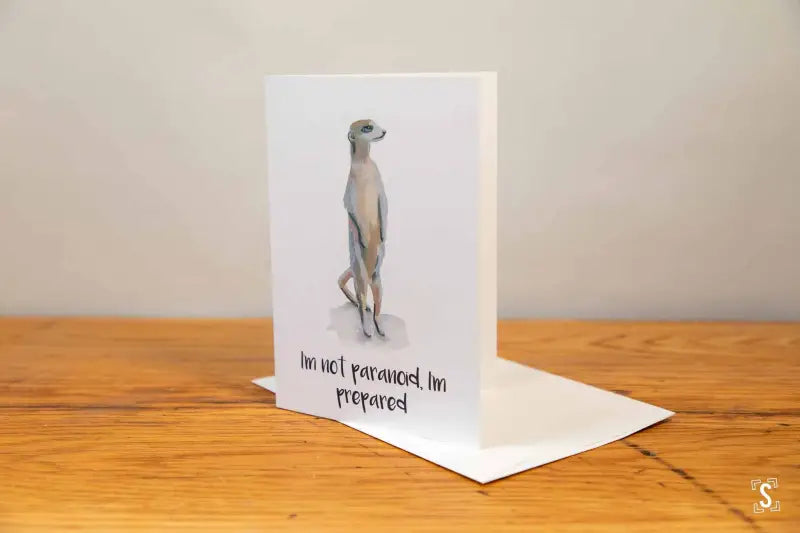 Meerkat - Greeting Card - A5 - I'm not Paranoid, I'm Prepared - SQUUSHED